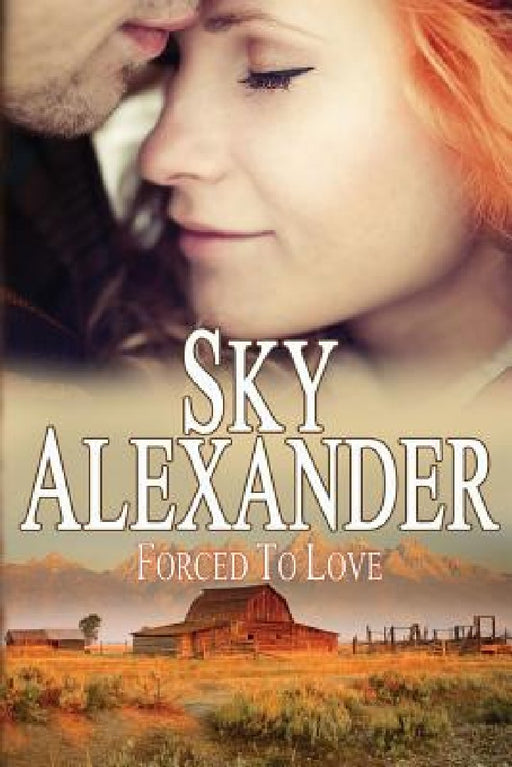 Forced to Love (Historical Romance Collection): The Fires of Love & Hate by Sky Alexander