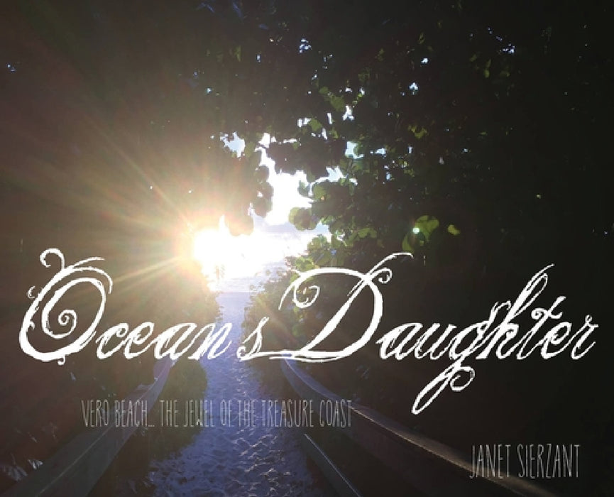 Ocean's Daughter: Vero Beach...The Jewel of the Treasure Coast by Janet Sierzant