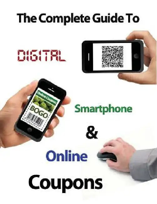 The Complete Guide to Digital, Smart Phone & Online Couponing by Ann Haney