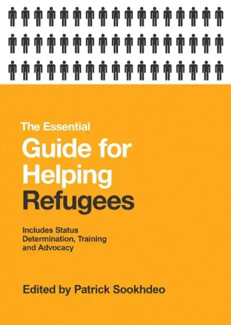 The Essential Guide for Helping Refugees: Includes Status Determination, Training and Advocacy by Patrick Sookhdeo