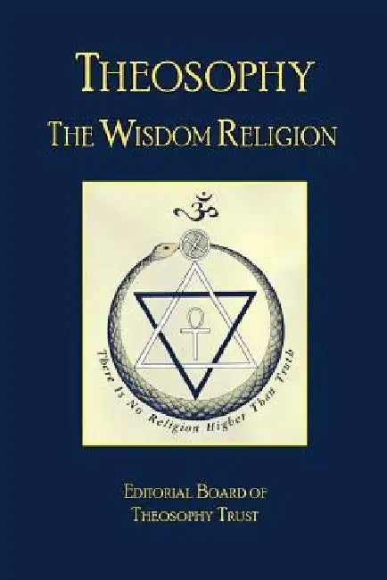Theosophy: The Wisdom Religion by Editorial Board of Theosophy Trust