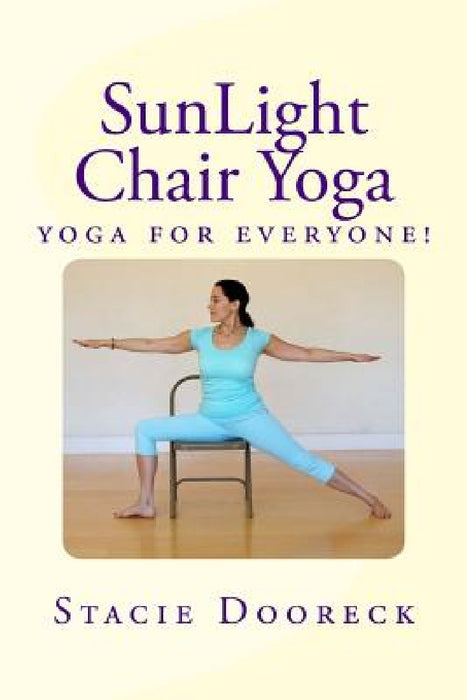 Sunlight Chair Yoga: Yoga Is for Everyone! (Black and White Edition) by Stacie Dooreck