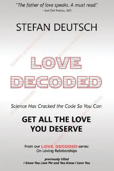 Love Decoded: Getting The Love You Deserve - for Relationships by Stefan Deutsch