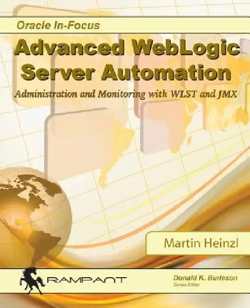 Advanced WebLogic Server Automation: Administration and Monitoring with WLST and JMX by Martin Heinzl