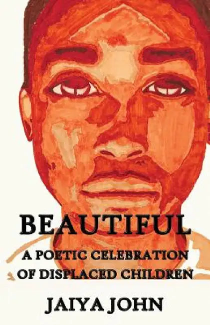 Beautiful: A Poetic Celebration of Displaced Children by Jaiya John
