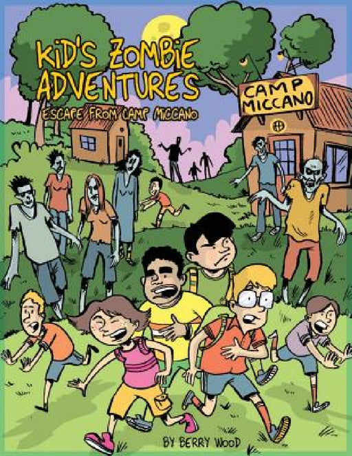 Kid's Zombie Adventures Series: Escape from Camp Miccano by Berry Wood, Sarah Jo Lorenz-Coryell, Paul Mariano