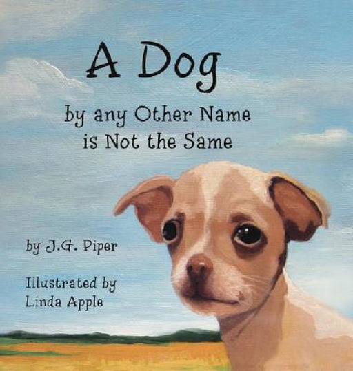 A Dog by any Other Name is Not the Same by Jg Piper, Linda Apple