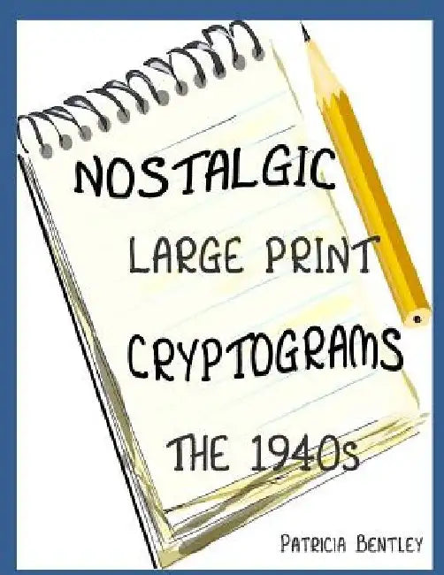Nostalgic Large Print Cryptograms: The 1940s by Patricia Bentley