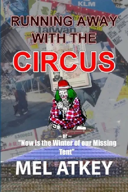 Running Away with the Circus (or, "Now is the Winter of our Missing Tent") by Mel Atkey