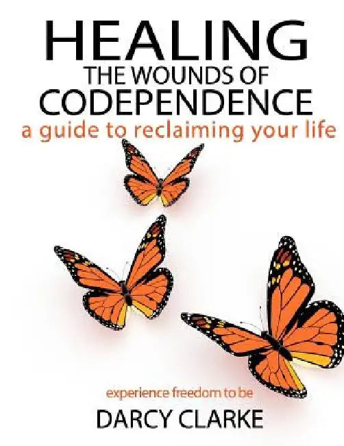 Healing the Wounds of Codependence: a Guide to Reclaiming Your Life by Wayne Marshall Jones