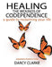 Healing the Wounds of Codependence: a Guide to Reclaiming Your Life by Wayne Marshall Jones