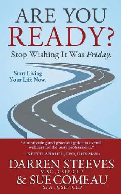 Are You Ready? Stop Wishing It Was Friday? by Sue Comeau
