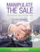 Manipulate The Sale Course Companion by Chris Simon