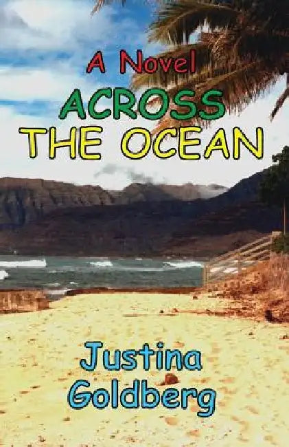 A Novel Across the Ocean by Justina Goldberg
