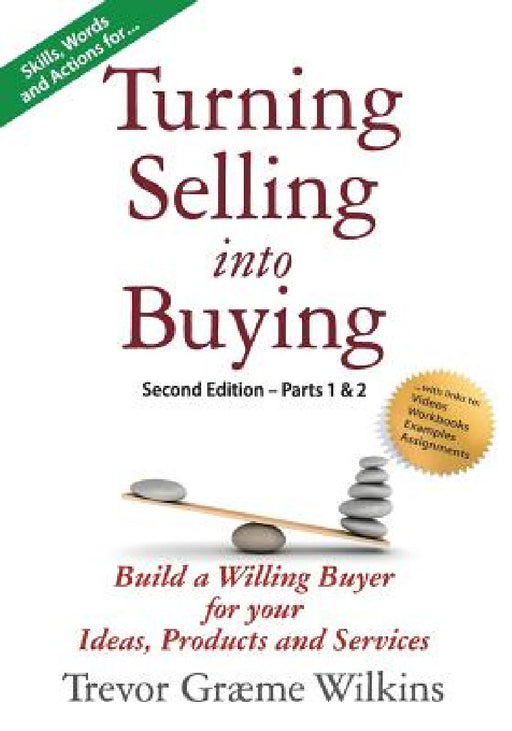 Turning Selling into Buying Parts 1 & 2 Second Edition: Build a Willing Buyer for what you offer by Trevor Graeme Graeme Wilkins, Karen Opas Lanouette, Brian Tracey