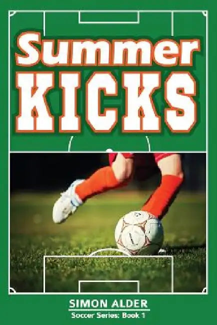 Summer Kicks: The Soccer Series #1 by Simon Alder