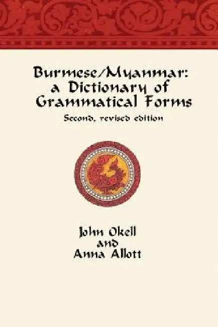 Burmese/Myanmar: a Dictionary of Grammatical Forms by Anna Allott