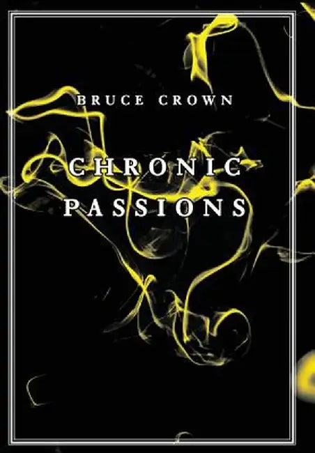 Chronic Passions by Bruce Crown