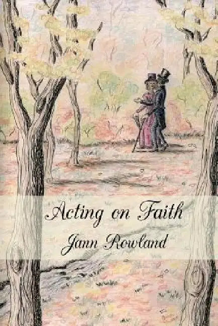 Acting on Faith by Jann M. Rowland