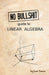 No Bullshit Guide to Linear Algebra by Ivan Savov