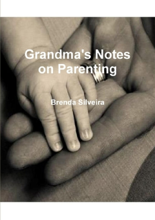 Grandma's Notes on Parenting by Brenda Silveira
