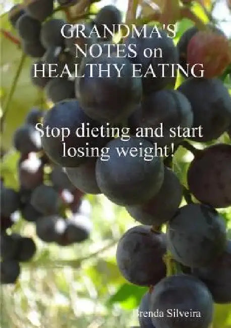 Grandma's Notes on Healthy Eating by Brenda Silveira