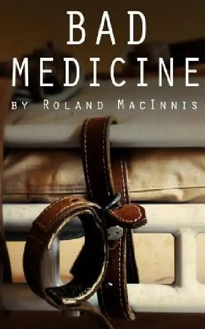 Bad Medicine by Roland D. Macinnis