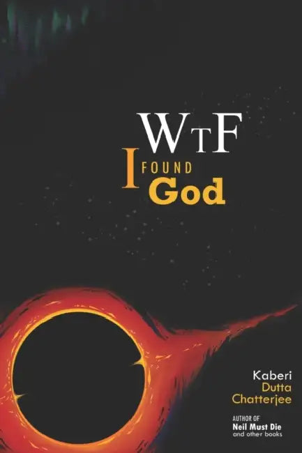 WTF! I Found God by Aneesh Chatterjee, Kaberi Dutta Chatterjee