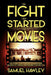 The Fight That Started the Movies: The World Heavyweight Championship, the Birth of Cinema and the First Feature Film by Samuel Hawley