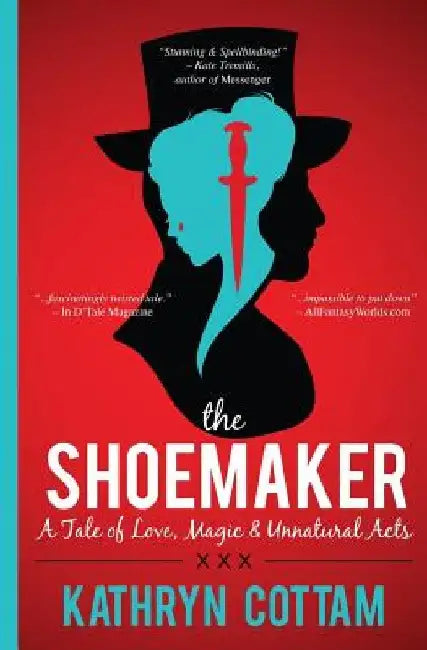 The Shoemaker: A Tale of Love, Magic and Unnatural Acts by Kathryn Cottam