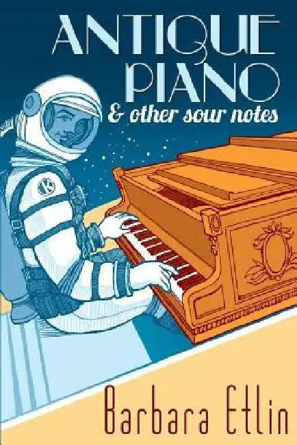 Antique Piano & Other Sour Notes by Barbara Etlin