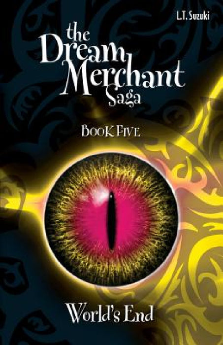The Dream Merchant Saga Book Five: World's End by Lorna T. Suzuki