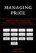 Managing Price: Negotiation Tools for Procurement Professionals by Valerie DeMers