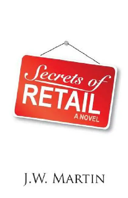 Secrets of Retail by J. W. Martin