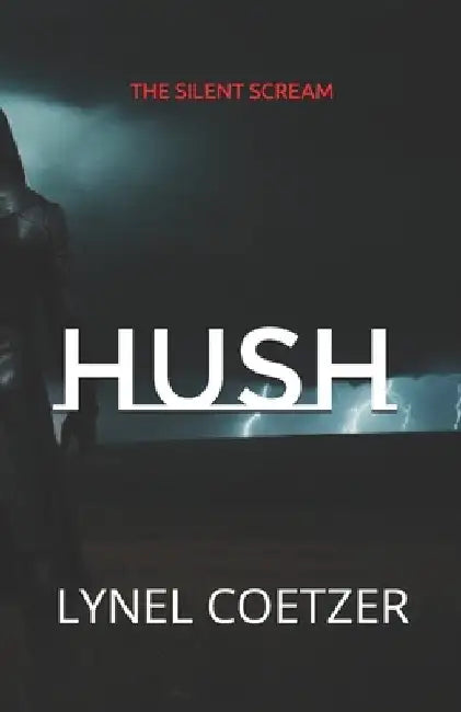 Hush: The Silent Scream by Lynel Coetzer