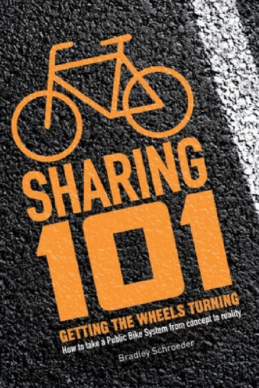 Bicycle Sharing 101: Getting the Wheels Turning by Bradley Schroeder