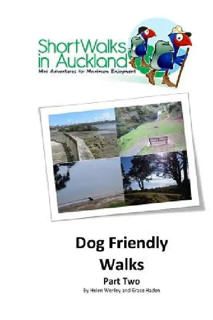 Short Walks in Auckland: Dog Friendly Walks (part two) by Grace Haden