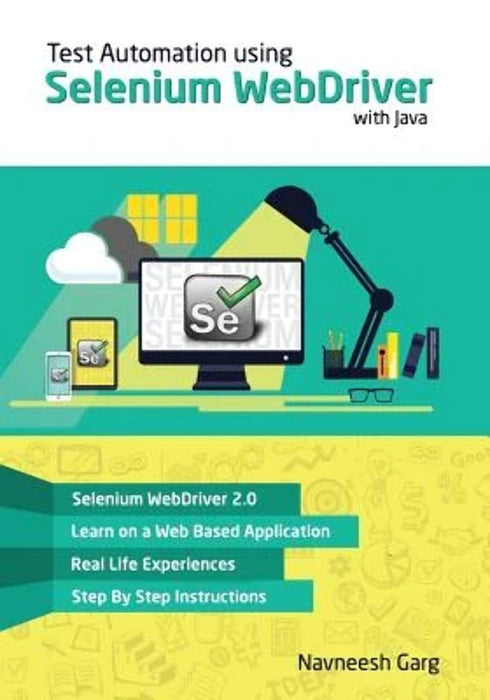 Test Automation Using Selenium Webdriver with Java: Step by Step Guide by Garg, MR Navneesh