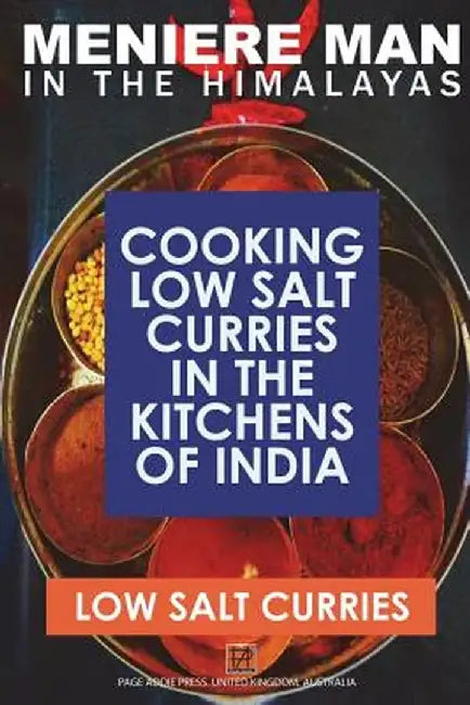 Meniere Man In The Himalayas. Low Salt Curries.: Low Salt Cooking in the Kitchens of India by Meniere Man