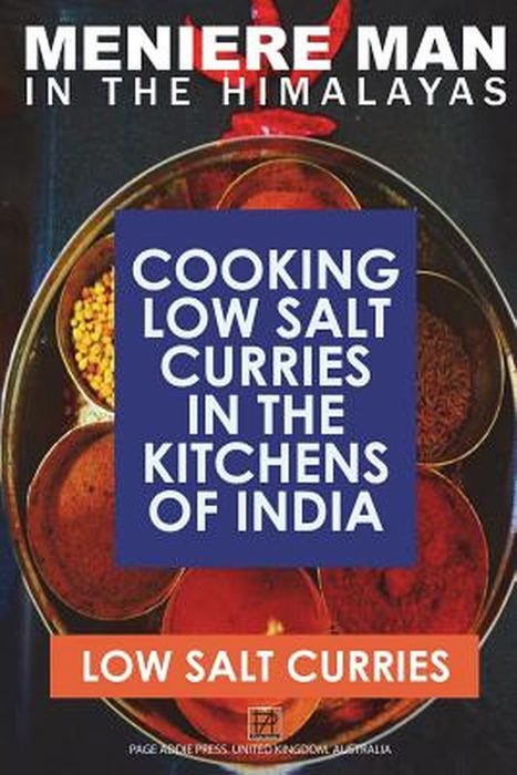 Meniere Man In The Himalayas. Low Salt Curries.: Low Salt Cooking in the Kitchens of India by Meniere Man