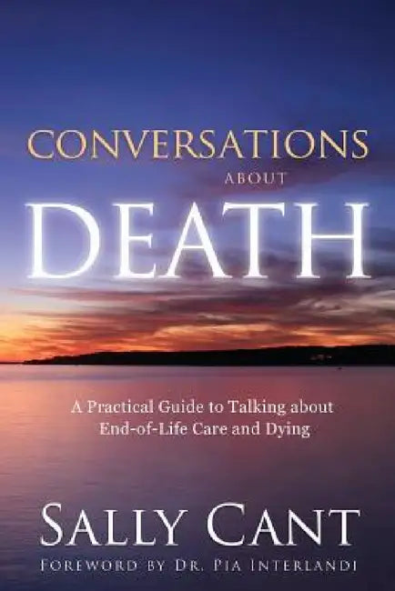 Conversations about Death: A Practical Guide to Talking about End-of-Life Care and Dying by Sally Cant