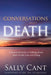 Conversations about Death: A Practical Guide to Talking about End-of-Life Care and Dying by Sally Cant
