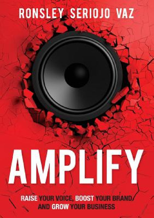 Amplify: Raise Your Voice, Boost Your Brand and Grow Your Business by Ronsley Vaz