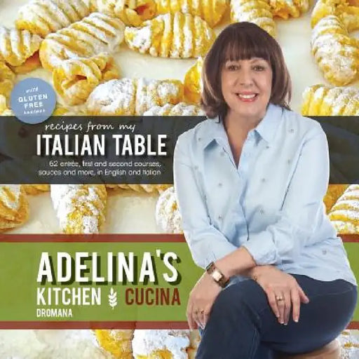 Adelina's Kitchen Dromana: Recipes from My Italian Table by Adelina Pulford