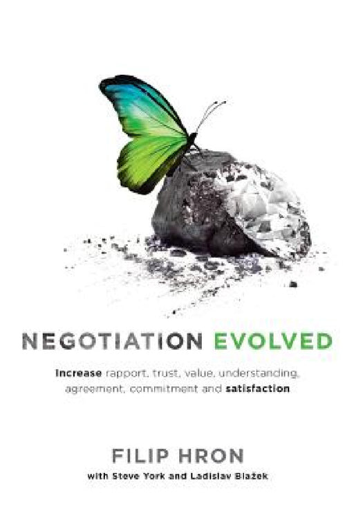 Negotiation Evolved: Increase rapport, trust, value, understanding, agreement, commitment and satisfaction by Filip Hron