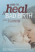 How to Heal a Bad Birth: Making sense, making peace and moving on by Melissa J. Bruijn, Debby A. Gould