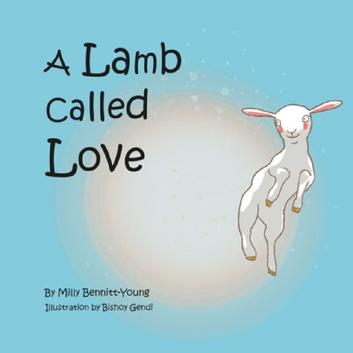 A Lamb called Love by Milly Bennitt-Young, Bishoy Gendi