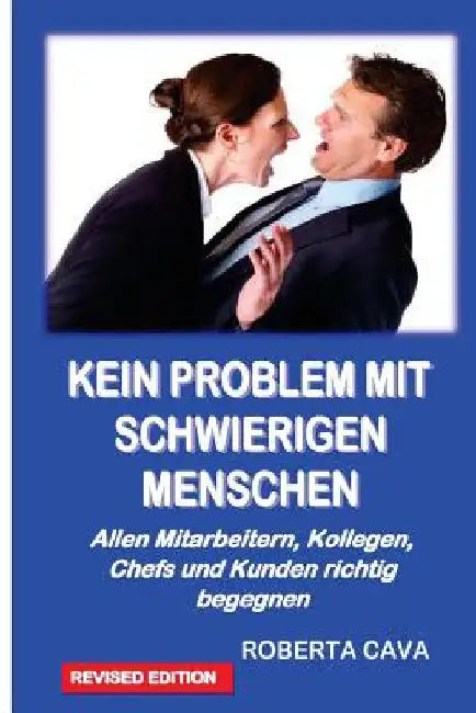 Kein Problem Mit Schwierigen Menschen: Allen Mitarbeitern, Kollegen, Chefs Und Kundenrichtig Begegnen by Cava, Roberta