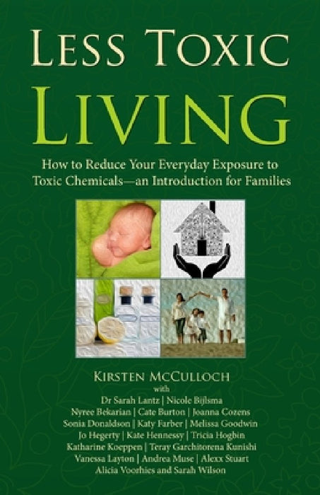 Less Toxic Living: How to Reduce Your Everyday Exposure to Toxic Chemicals-An Introduction For Families by Joanna Cozens