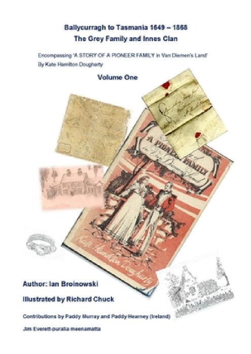 "Ballycurragh to Tasmania 1649 - 1868" Grey Family and Innes Clan . Volume One by Ian Broinowski